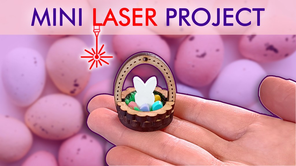 Laser Cutting the Tiniest Easter Baskets Ever 🐇 With&nbsp;Download!