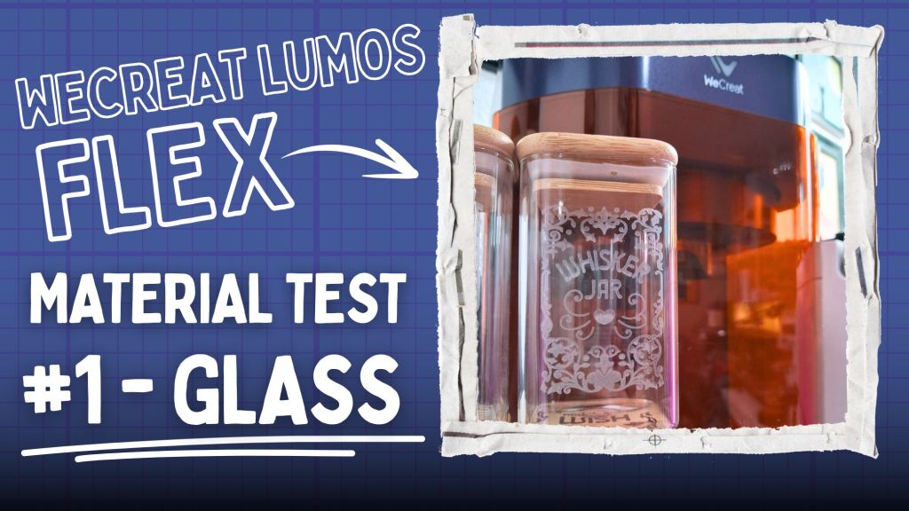 WeCreat Lumos Flex Material Test #1 –&nbsp;Glass