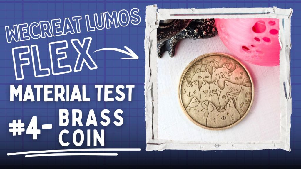 WeCreat Lumos Flex Material Test #5 – Brass&nbsp;Coin